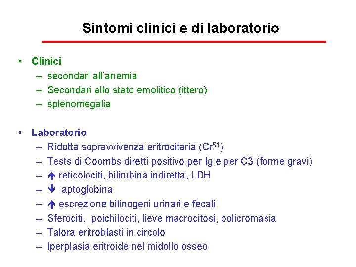 Sintomi clinici e di laboratorio • Clinici – secondari all’anemia – Secondari allo stato