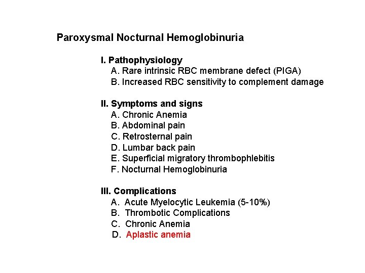 Paroxysmal Nocturnal Hemoglobinuria I. Pathophysiology A. Rare intrinsic RBC membrane defect (PIGA) B. Increased