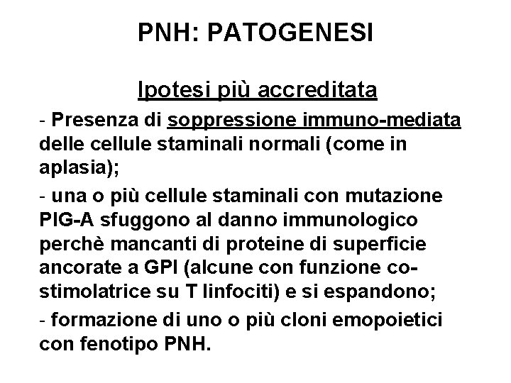 PNH: PATOGENESI Ipotesi più accreditata - Presenza di soppressione immuno-mediata delle cellule staminali normali