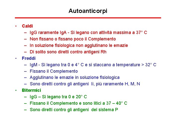 Autoanticorpi • • • Caldi – Ig. G raramente Ig. A - Si legano