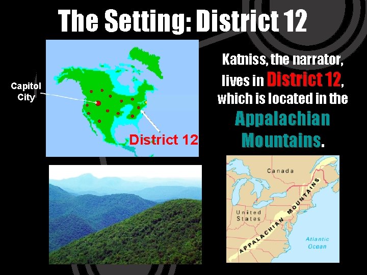 The Setting: District 12 Katniss, the narrator, lives in District 12, which is located