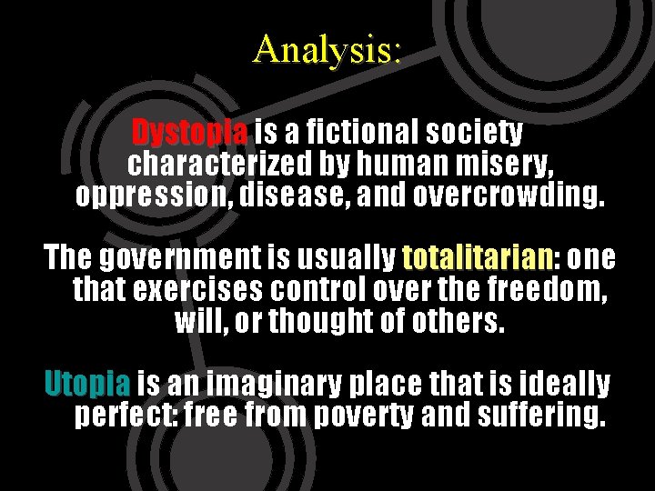 Analysis: Dystopia is a fictional society characterized by human misery, oppression, disease, and overcrowding.