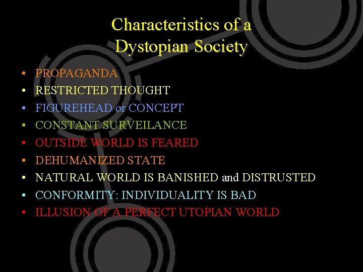 Characteristics of a Dystopian Society • • • PROPAGANDA RESTRICTED THOUGHT FIGUREHEAD or CONCEPT