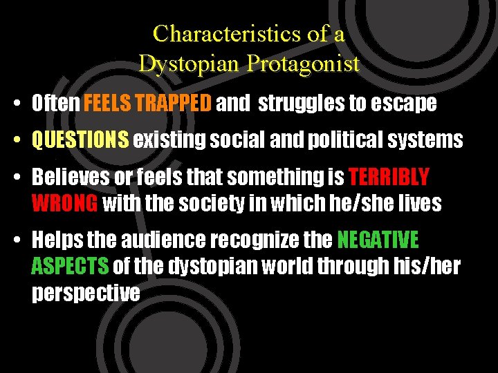 Characteristics of a Dystopian Protagonist • Often FEELS TRAPPED and struggles to escape •