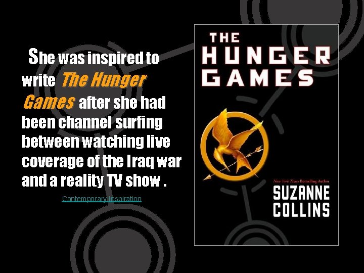 She was inspired to write The Hunger Games after she had been channel surfing