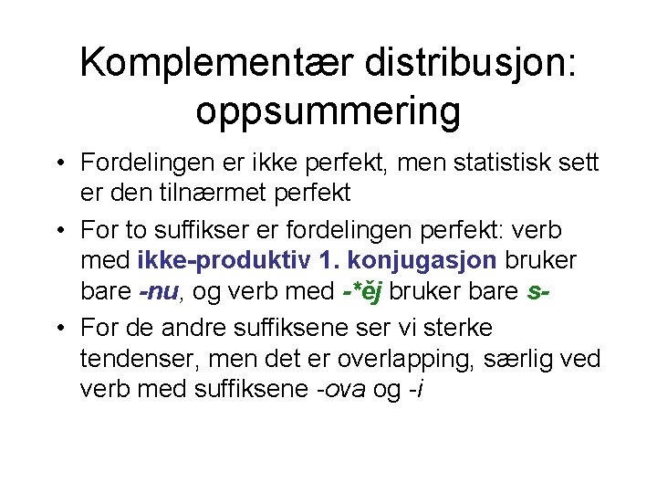 Komplementær distribusjon: oppsummering • Fordelingen er ikke perfekt, men statistisk sett er den tilnærmet