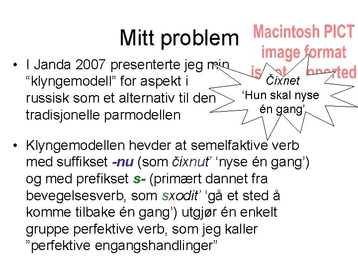 Mitt problem • I Janda 2007 presenterte jeg min Čixnet “klyngemodell” for aspekt i