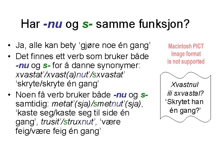 Har -nu og s- samme funksjon? • Ja, alle kan bety ‘gjøre noe én