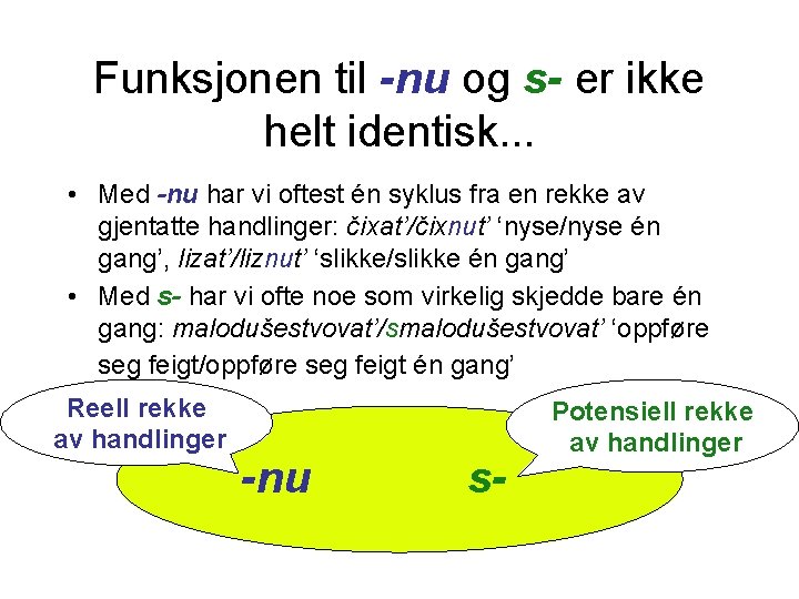 Funksjonen til -nu og s- er ikke helt identisk. . . • Med -nu