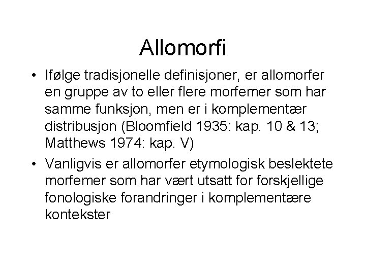 Allomorfi • Ifølge tradisjonelle definisjoner, er allomorfer en gruppe av to eller flere morfemer