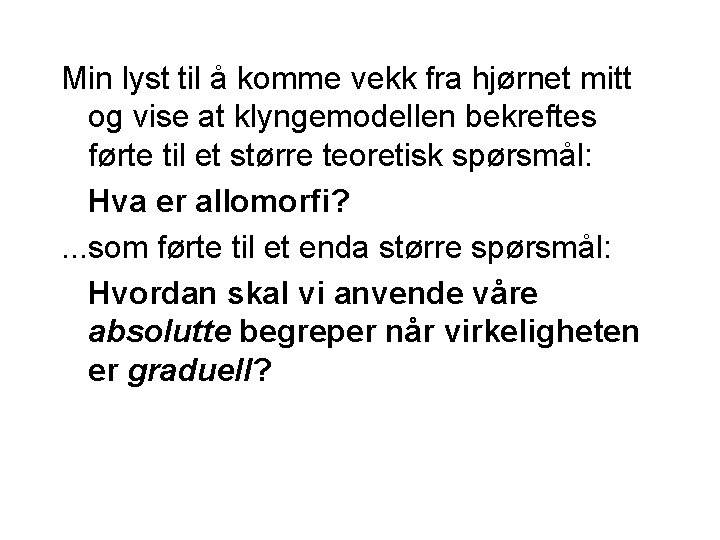 Min lyst til å komme vekk fra hjørnet mitt og vise at klyngemodellen bekreftes