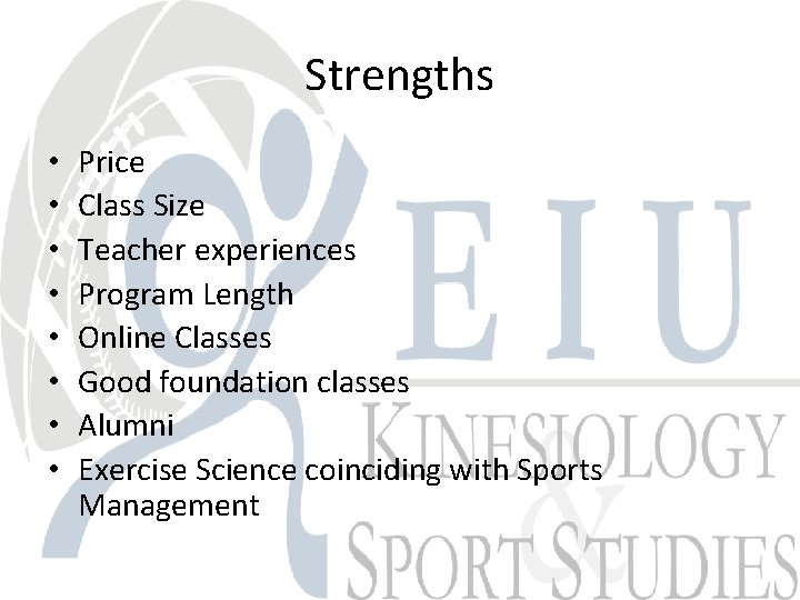 Strengths • • Price Class Size Teacher experiences Program Length Online Classes Good foundation