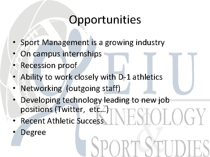 Opportunities Sport Management is a growing industry On campus internships Recession proof Ability to