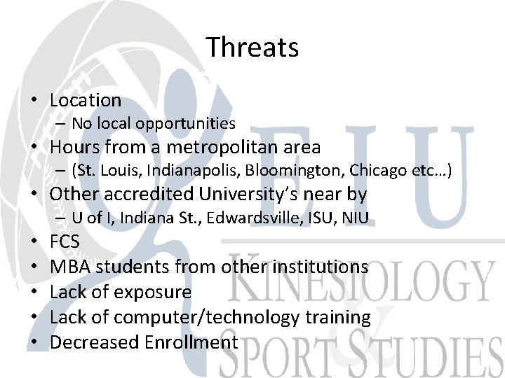 Threats • Location – No local opportunities • Hours from a metropolitan area –