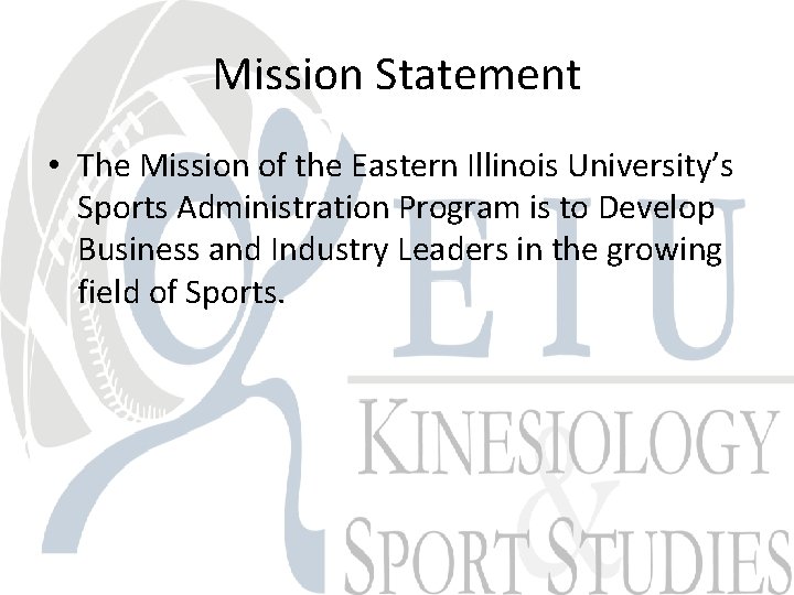 Mission Statement • The Mission of the Eastern Illinois University’s Sports Administration Program is