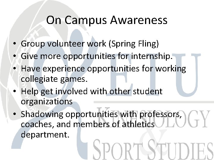 On Campus Awareness • Group volunteer work (Spring Fling) • Give more opportunities for