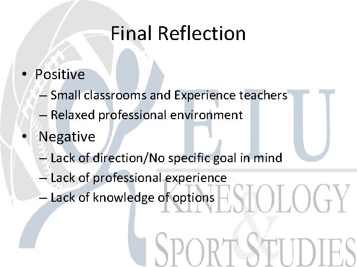 Final Reflection • Positive – Small classrooms and Experience teachers – Relaxed professional environment