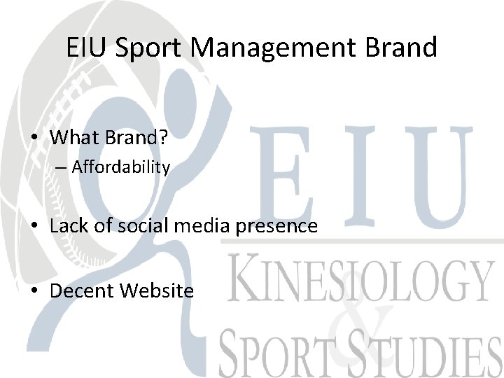 EIU Sport Management Brand • What Brand? – Affordability • Lack of social media