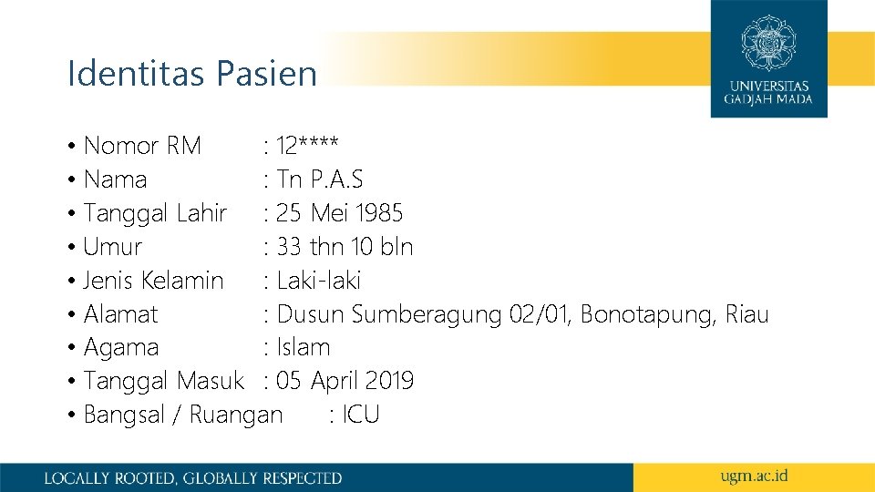 Identitas Pasien • Nomor RM : 12**** • Nama : Tn P. A. S