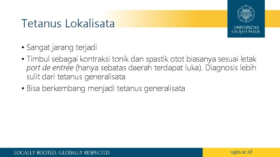 Tetanus Lokalisata • Sangat jarang terjadi • Timbul sebagai kontraksi tonik dan spastik otot