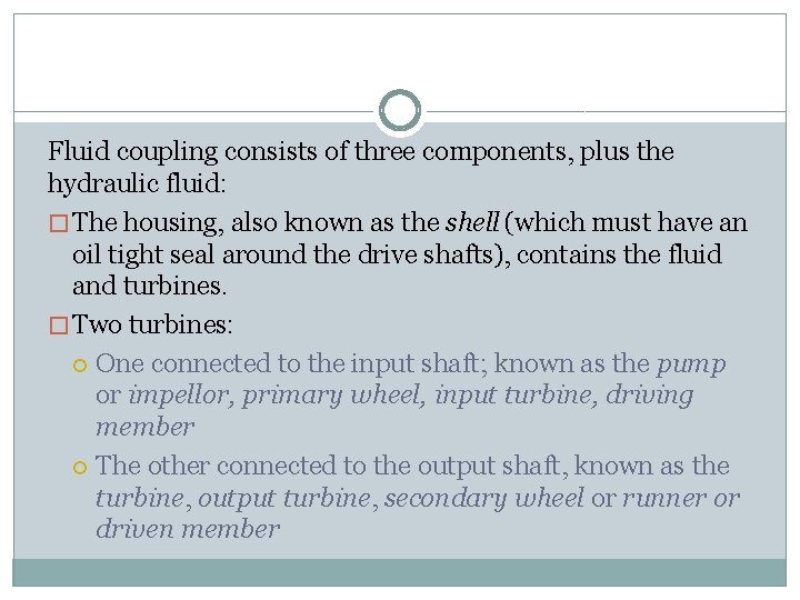 Fluid coupling consists of three components, plus the hydraulic fluid: � The housing, also