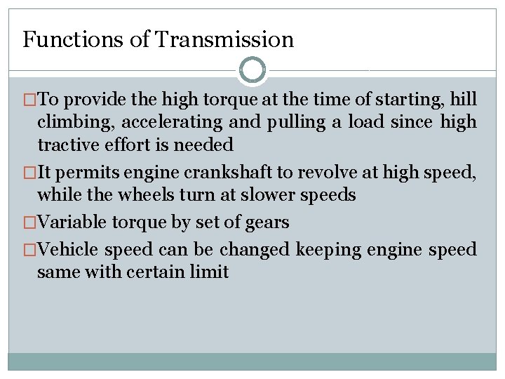 Functions of Transmission �To provide the high torque at the time of starting, hill