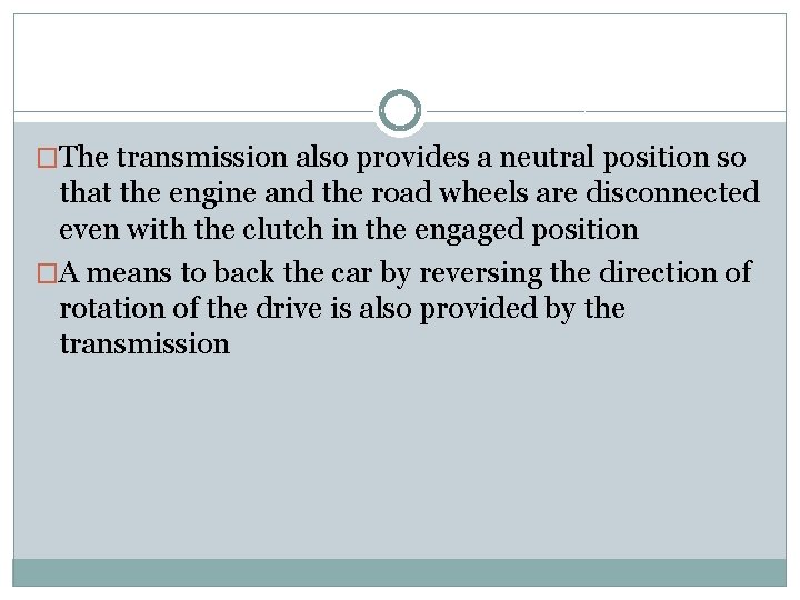 �The transmission also provides a neutral position so that the engine and the road