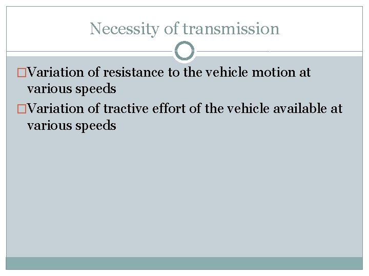 Necessity of transmission �Variation of resistance to the vehicle motion at various speeds �Variation