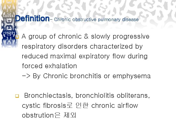 Definition- Chronic obstructive pulmonary disease q A group of chronic & slowly progressive respiratory