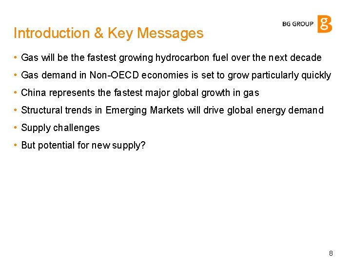 Introduction & Key Messages • Gas will be the fastest growing hydrocarbon fuel over