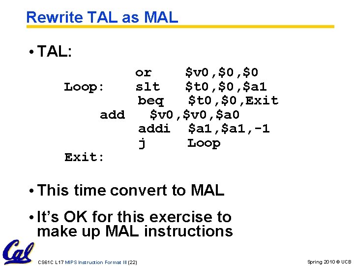 Rewrite TAL as MAL • TAL: or $v 0, $0 Loop: slt $t 0,