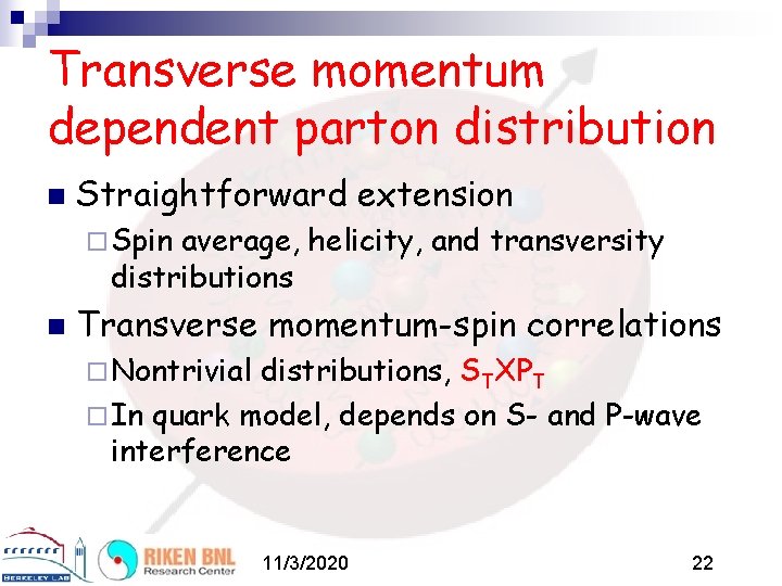 Transverse momentum dependent parton distribution n Straightforward extension ¨ Spin average, helicity, and transversity