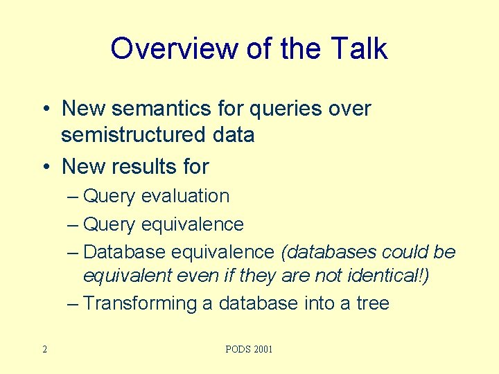 Overview of the Talk • New semantics for queries over semistructured data • New