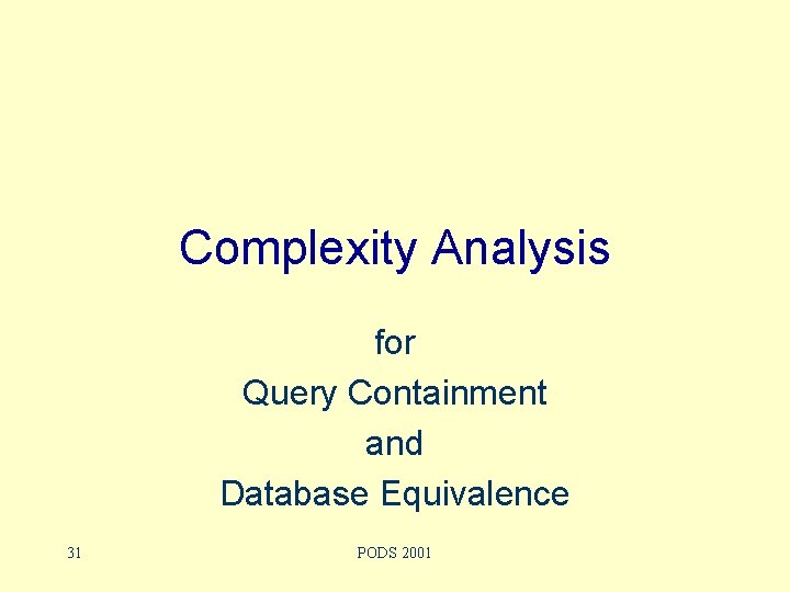 Complexity Analysis for Query Containment and Database Equivalence 31 PODS 2001 
