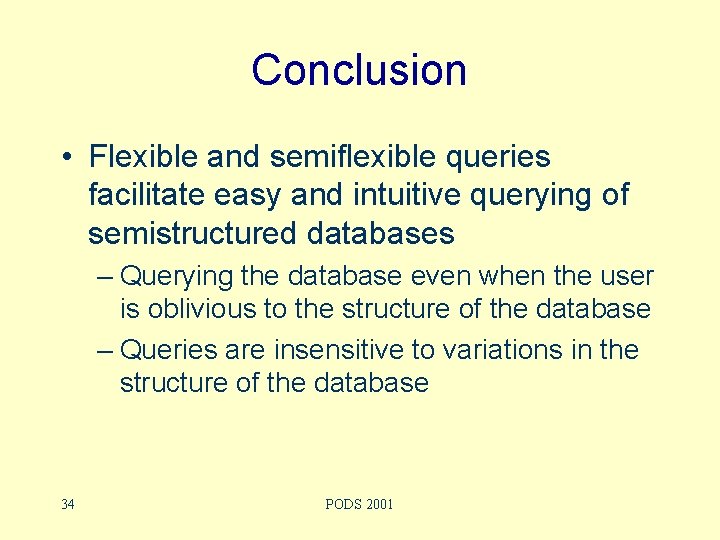 Conclusion • Flexible and semiflexible queries facilitate easy and intuitive querying of semistructured databases