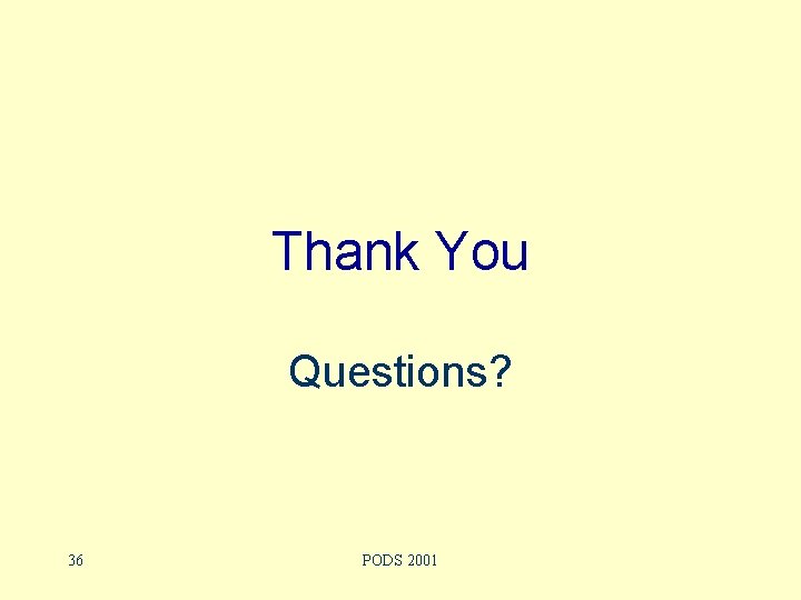 Thank You Questions? 36 PODS 2001 