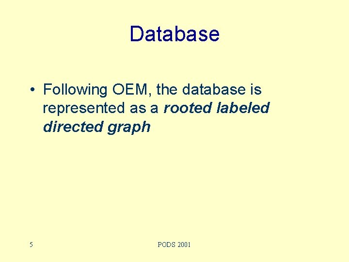 Database • Following OEM, the database is represented as a rooted labeled directed graph