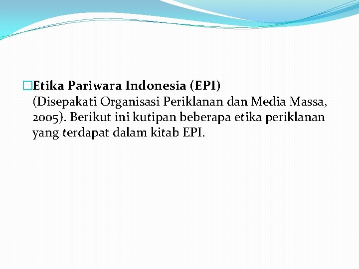 �Etika Pariwara Indonesia (EPI) (Disepakati Organisasi Periklanan dan Media Massa, 2005). Berikut ini kutipan