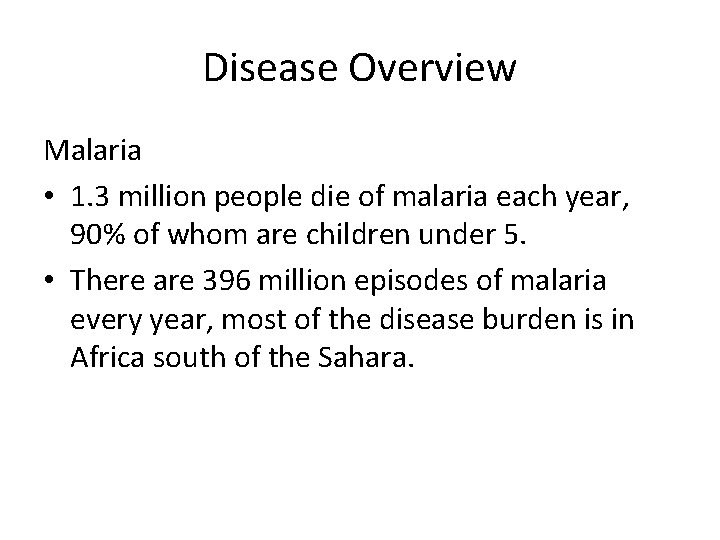 Disease Overview Malaria • 1. 3 million people die of malaria each year, 90%