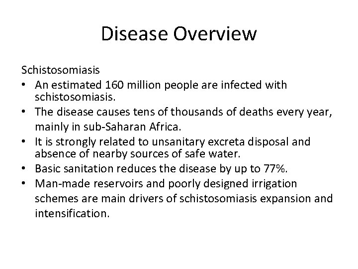 Disease Overview Schistosomiasis • An estimated 160 million people are infected with schistosomiasis. •