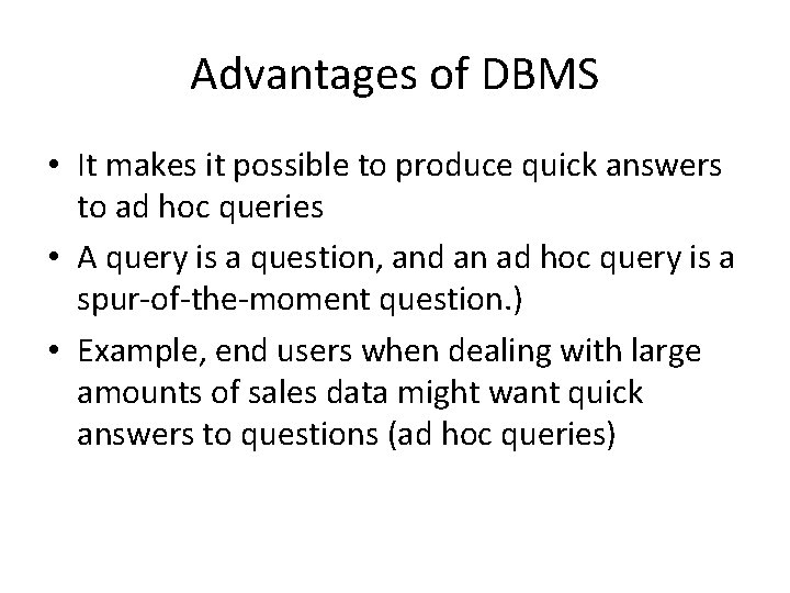 Advantages of DBMS • It makes it possible to produce quick answers to ad