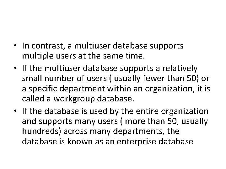  • In contrast, a multiuser database supports multiple users at the same time.