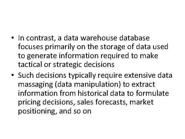  • In contrast, a data warehouse database focuses primarily on the storage of