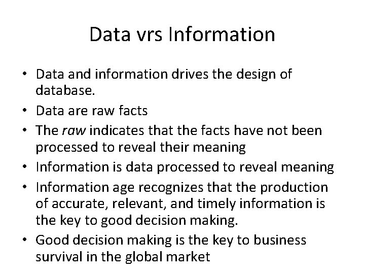 Data vrs Information • Data and information drives the design of database. • Data