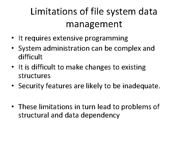 Limitations of file system data management • It requires extensive programming • System administration
