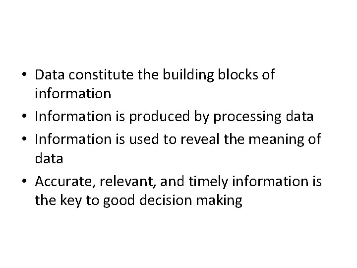  • Data constitute the building blocks of information • Information is produced by