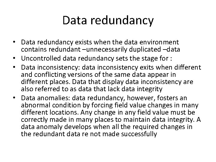 Data redundancy • Data redundancy exists when the data environment contains redundant –unnecessarily duplicated