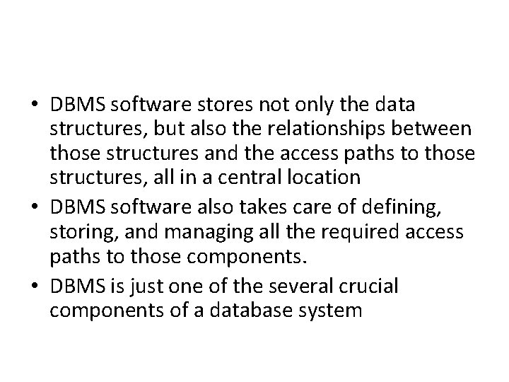 • DBMS software stores not only the data structures, but also the relationships