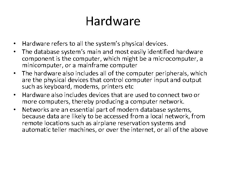 Hardware • Hardware refers to all the system’s physical devices. • The database system’s