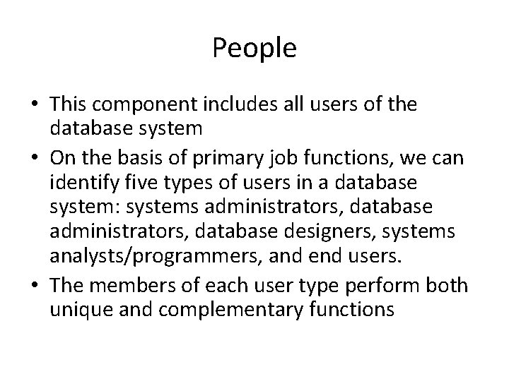 People • This component includes all users of the database system • On the